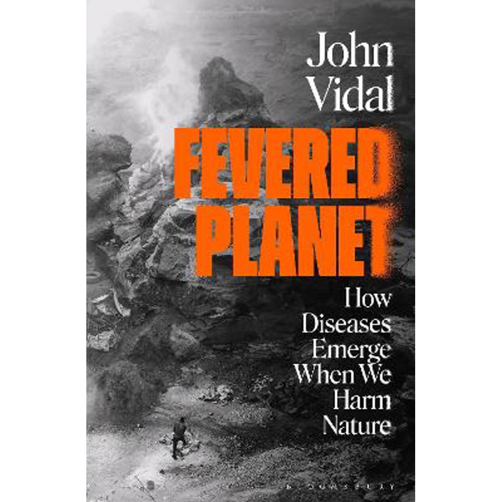 Fevered Planet: How Diseases Emerge When We Harm Nature (Paperback) - John Vidal